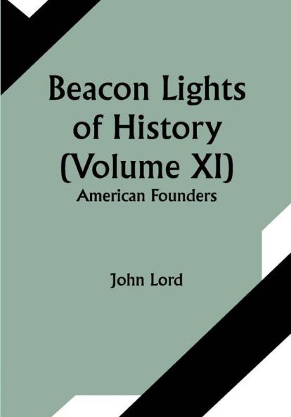 Beacon Lights of History (Volume XI): American Founders