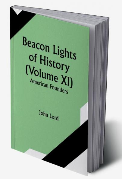 Beacon Lights of History (Volume XI): American Founders