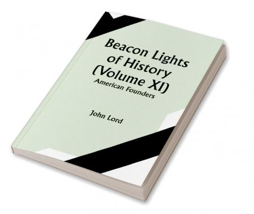 Beacon Lights of History (Volume XI): American Founders