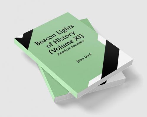Beacon Lights of History (Volume XI): American Founders