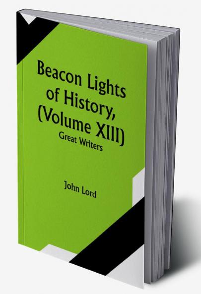 Beacon Lights of History (Volume XIII): Great Writers