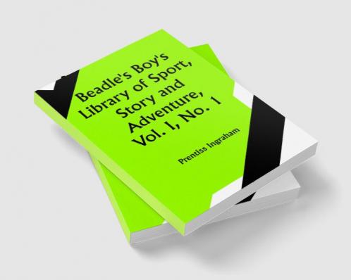 Beadle's Boy's Library of Sport Story and Adventure Vol. I No. 1. Adventures of Buffalo Bill from Boyhood to Manhood