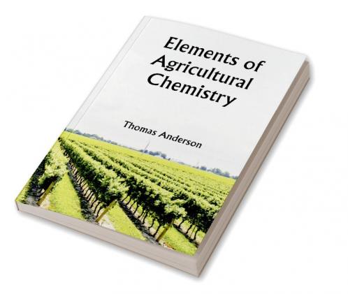 Elements of Agricultural Chemistry