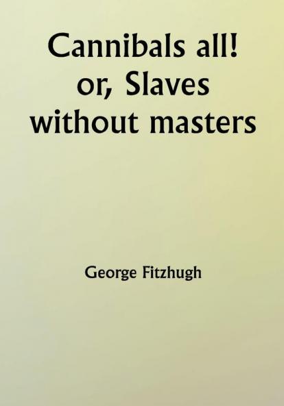 Cannibals all! or Slaves without masters