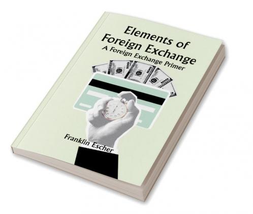 Elements of Foreign Exchange: A Foreign Exchange Primer