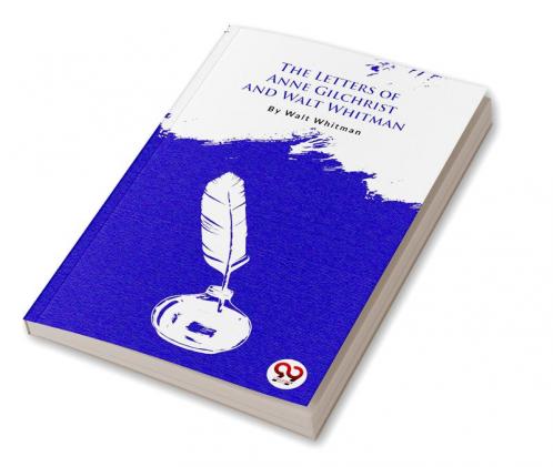 The Letters Of Anne Gilchrist And Walt Whitman