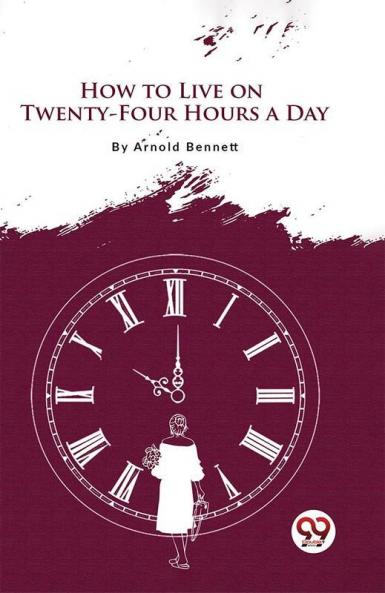 How to Live on Twenty-Four Hours a Day