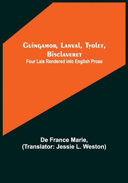 Guingamor Lanval Tyolet Bisclaveret: Four lais rendered into English prose