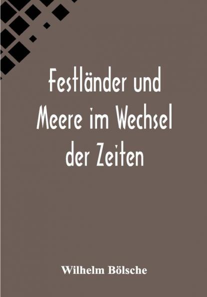 Festländer und Meere im Wechsel der Zeiten