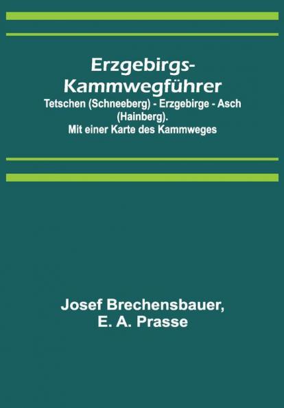 Erzgebirgs-Kammwegführer; Tetschen (Schneeberg) - Erzgebirge - Asch (Hainberg). Mit einer Karte des Kammweges