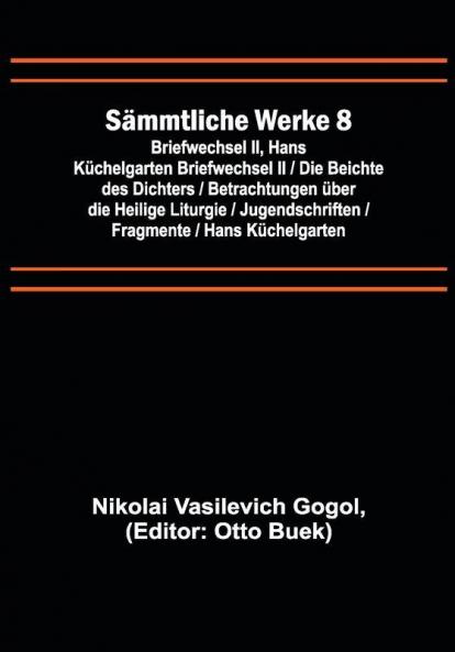 Sämmtliche Werke 8: Briefwechsel II Hans Küchelgarten Briefwechsel II / Die Beichte des Dichters / Betrachtungen über die Heilige Liturgie / Jugendschriften / Fragmente / Hans Küchelgarten