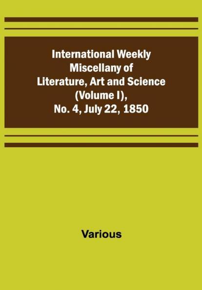 International Weekly Miscellany of Literature Art and Science — (Volume I) No. 4 July 22 1850