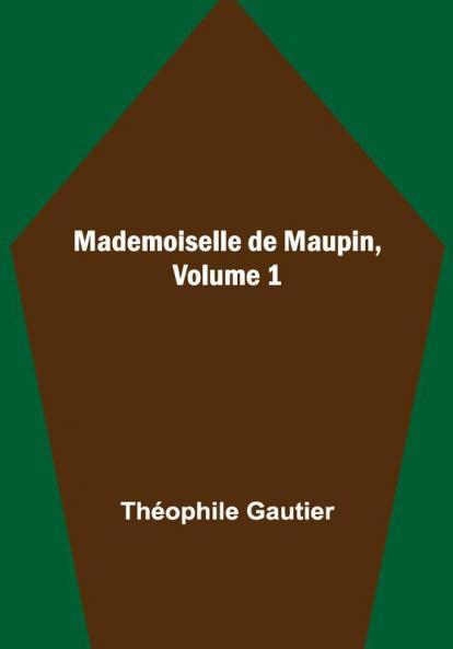 Mademoiselle de Maupin Volume 1