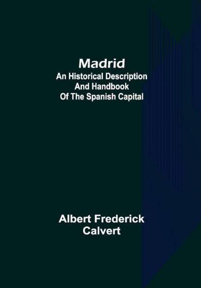 Madrid: an historical description and handbook of the Spanish capital