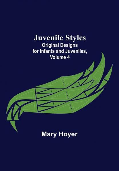 Juvenile Styles: Original Designs for Infants and Juveniles| Volume 4