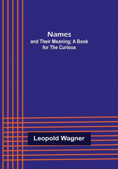 Names: and Their Meaning; A Book for the Curious