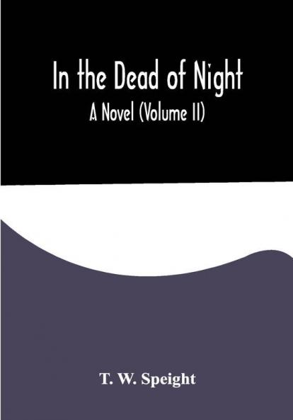 In the Dead of Night. A Novel (Volume II)