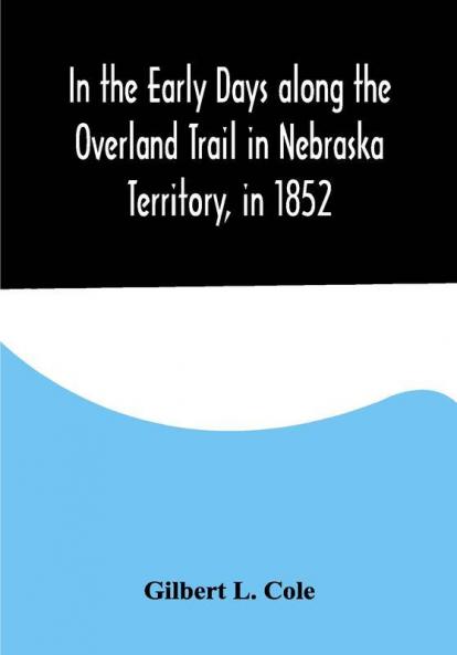 In the Early Days along the Overland Trail in Nebraska Territory in 1852