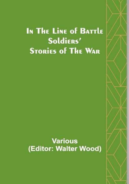 In the Line of Battle; Soldiers’ Stories of the War