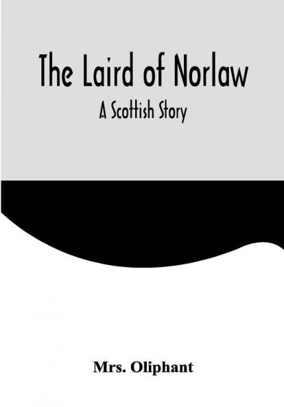 The Laird of Norlaw; A Scottish Story
