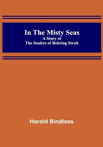 In the Misty Seas; A Story of the Sealers of Behring Strait
