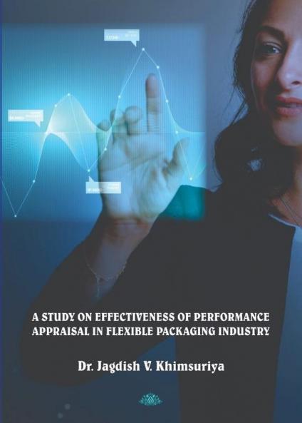 A STUDY ON EFFECTIVENESS OF PERFORMANCE APPRAISAL IN FLEXIBLE PACKAGING INDUSTRY