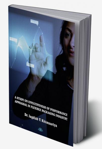 A STUDY ON EFFECTIVENESS OF PERFORMANCE APPRAISAL IN FLEXIBLE PACKAGING INDUSTRY