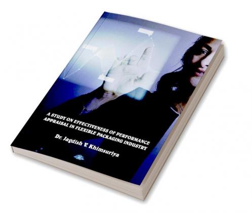 A STUDY ON EFFECTIVENESS OF PERFORMANCE APPRAISAL IN FLEXIBLE PACKAGING INDUSTRY