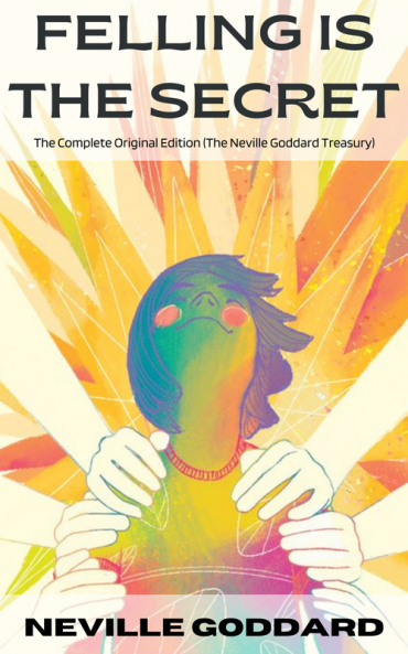 Feeling Is the Secret: The Complete Original Edition (The Neville Library)