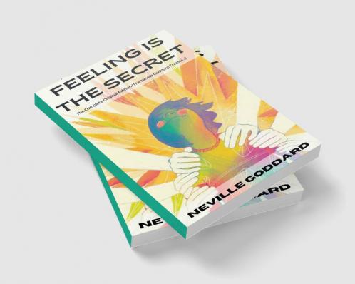 Feeling Is the Secret: The Complete Original Edition (The Neville Library)