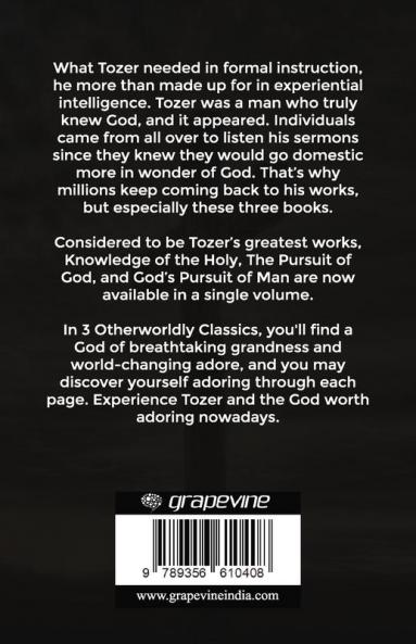 A. W. Tozer: Three Spiritual Classics in One Volume: The Knowledge of the Holy The Pursuit of God and God's Pursuit of Man