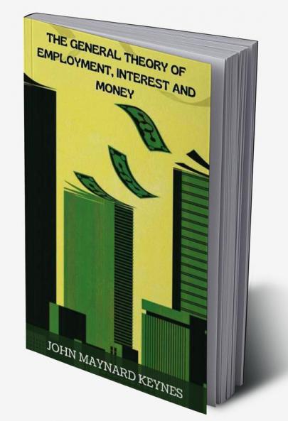 The General Theory of Employment Interest and Money