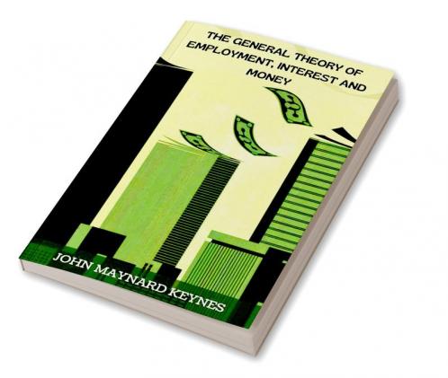 The General Theory of Employment Interest and Money