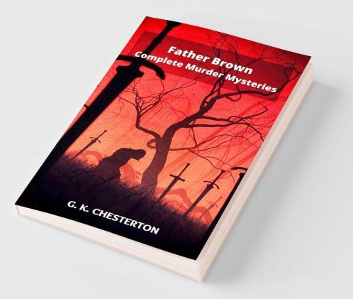 Father Brown Complete Murder Mysteries: The Innocence of Father Brown The Wisdom of Father Brown The Donnington Affair-¦