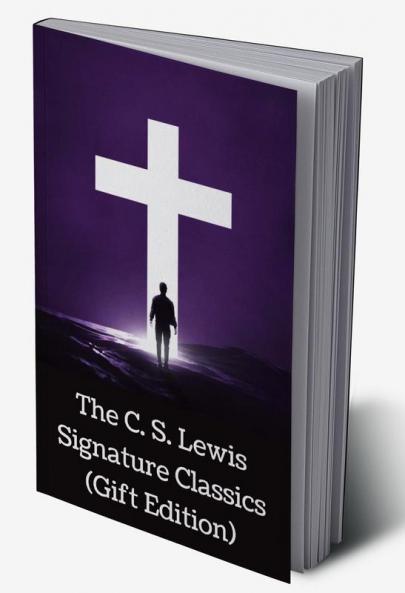 The C. S. Lewis Signature Classics (Gift Edition): An Anthology of 8 C. S. Lewis Titles: Mere Christianity, The Screwtape Letters, Miracles, The Great ... The Abolition of Man, and The Four Loves