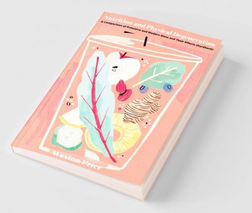 Nutrition and Physical Degeneration: A Comparison of Primitive and Modern Diets and Their Effects (Hardback)