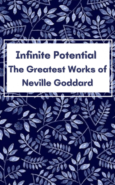Infinite Potential: The Greatest Works of Neville Goddard
