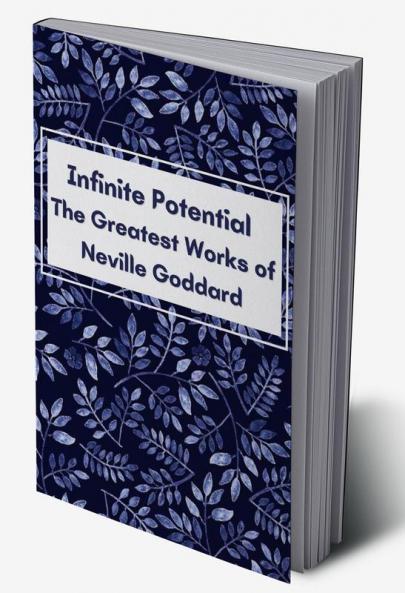 Infinite Potential: The Greatest Works of Neville Goddard