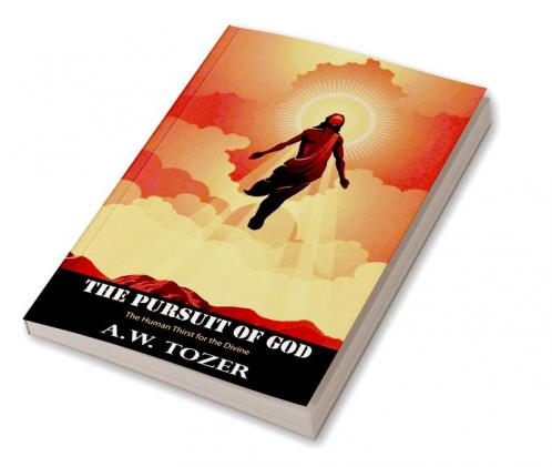 The Pursuit of God: The Human Thirst for the Divine