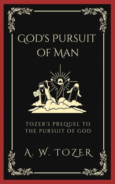 God's Pursuit of Man: Tozer's prequel to the Pursuit of God
