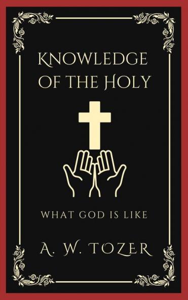 Knowledge of the Holy : What God is like