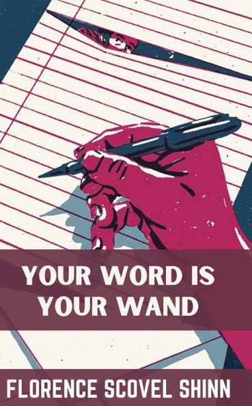 Your Word Is Your Wand - Florence Scovel Shinn: (Sequel to The Game of Life and How To Play It)