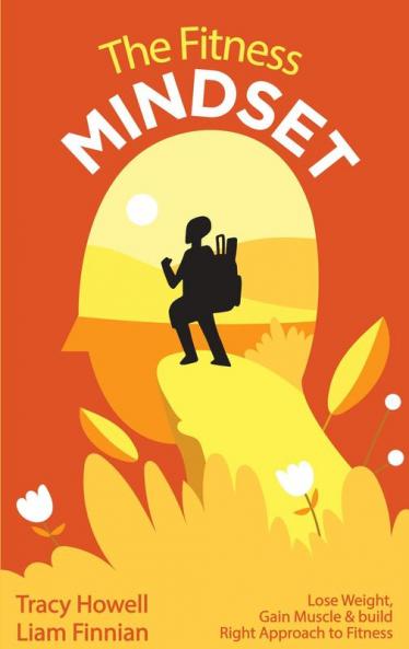 The Fitness Mindset: Lose Weight Gain Muscle & build Right Approach to Fitness