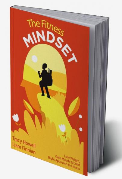 The Fitness Mindset: Lose Weight Gain Muscle & build Right Approach to Fitness