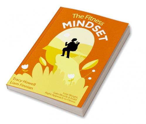 The Fitness Mindset: Lose Weight Gain Muscle & build Right Approach to Fitness