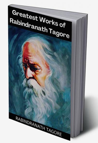 Greatest Works of Rabindranath Tagore (Deluxe Hardbound Edition)