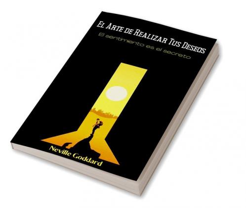El arte de realizar tus deseos: El sentimiento es el secreto
