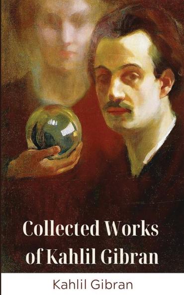 Collected Works Of Kahlil Gibran (Grapevine Edition)
