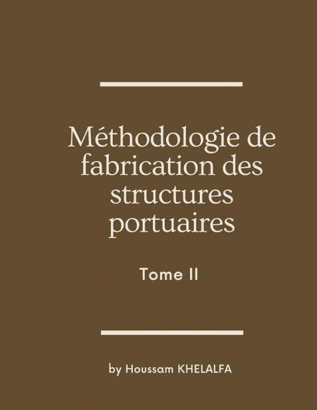 Méthodologie de fabrication des structures portuaires (Tome II)