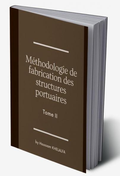 Méthodologie de fabrication des structures portuaires (Tome II)